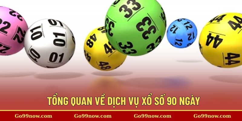 Tổng quan về dịch vụ xổ số 90 ngày &nbsp;